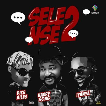 HarrySong feat. Iyanya & Dice Ailes Selense, Pt. 2