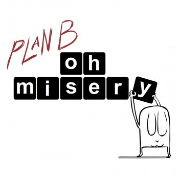 Plan B Oh Misery