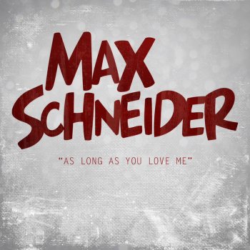 Max Schneider As Long As You Love Me