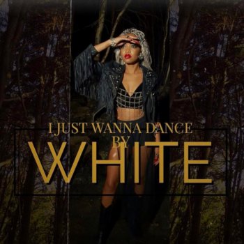 White I Just Wanna Dance