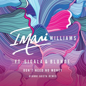 Imani Williams, Sigala, Blonde & Gianni Kosta Don't Need No Money - Gianni Kosta Remix
