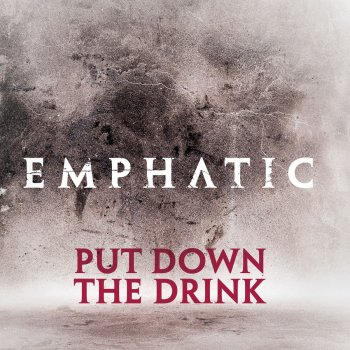 emphatic Put Down the Drink (Acoustic)