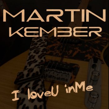 Martin Kember I Love U in Me