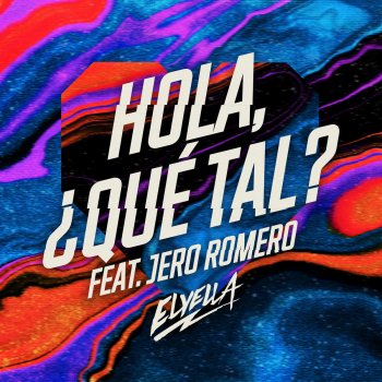 ELYELLA feat. Jero Romero Hola, ¿qué tal?