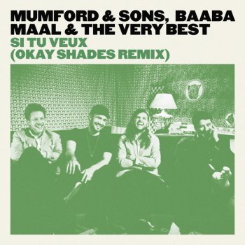 Mumford & Sons, Baaba Maal & The Very Best Si Tu Veux - OkayShades Remix