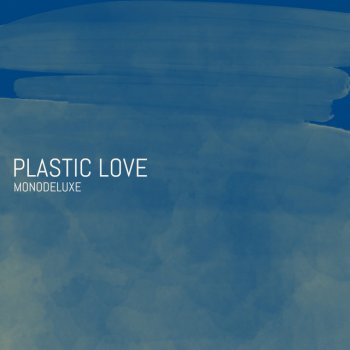 Monodeluxe Plastic Love