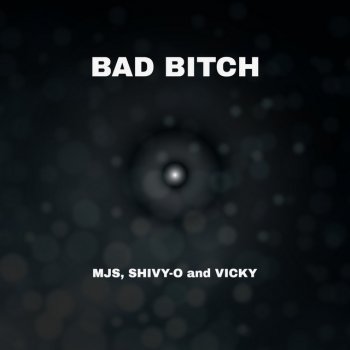 MJS Bad Bitch (feat. SHIVY-O & Vicky)