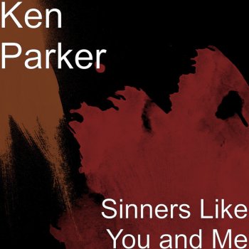Ken Parker Sinners Like You and Me
