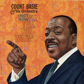 Count Basie Not Now, I'll Tell You When