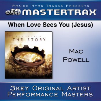 Mac Powell When Love Sees You (Jesus) [Medium Without Background Vocals] ([Performance Track])
