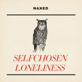 NAKED Selfchosen Loneliness