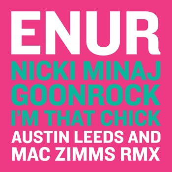 Enur I'm That Chick ft. Nicki Minaj & Goonrock (Austin Leeds and Mac Zimms Remix)