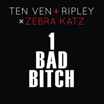 Ten Ven feat. Ripley & Zebra Katz 1 Bad Bitch