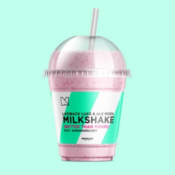 Laidback Luke feat. Ale Mora & Shermanology Milkshake (Better Than Yours) [Extended Mix]