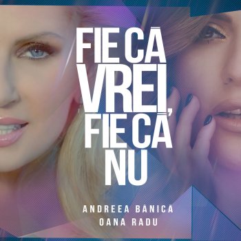 Andreea Banica feat. Oana Radu Fie Că Vrei, Fie Că Nu
