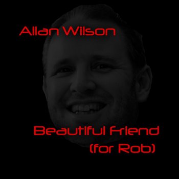 Allan Wilson Beautiful Friend (for Rob)