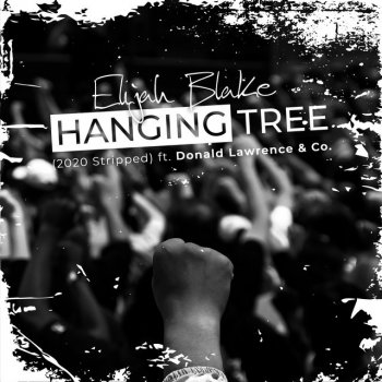 Elijah Blake feat. Donald Lawrence & Company Hanging Tree (2020 Stripped)