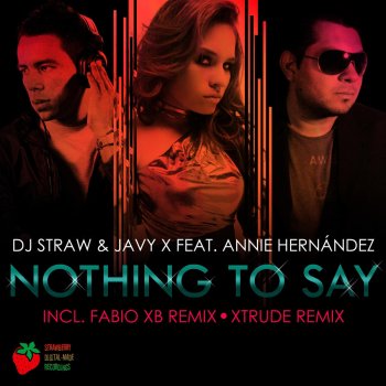 Dj Straw & Javy X feat. Annie Hernandez Nothing to Say (X-Trude Remix) [feat. Annie Hernandez]