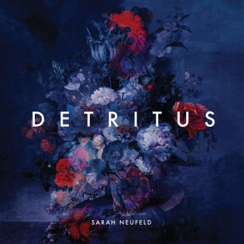 Sarah Neufeld Detritus