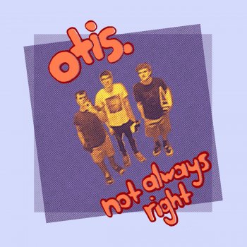 Otis Not Always Right