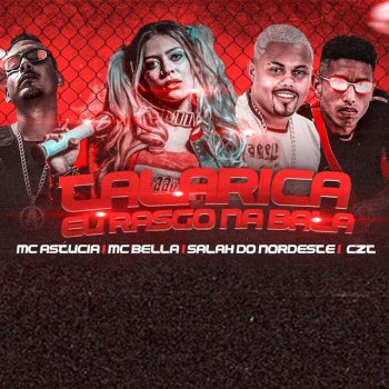 CZT feat. Salah do Nordeste, MC Astucia & Mc Bella Talarica Eu Rasgo na Bala (feat. Mc Bella)