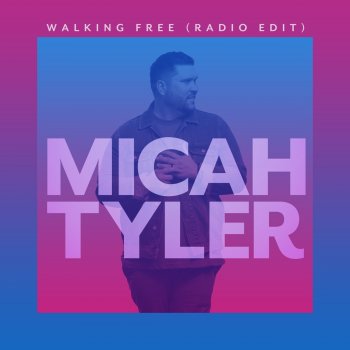 Micah Tyler Walking Free (Radio Edit)