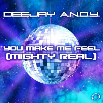 DeeJay A.N.D.Y. You Make Me Feel (Mighty Real) [Radio Edit]