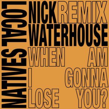 Local Natives feat. Nick Waterhouse When Am I Gonna Lose You - Nick Waterhouse Dub Remix