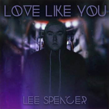 Lee Spencer Love Like You