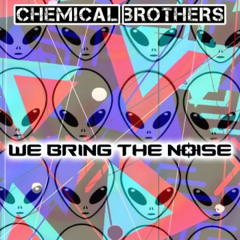 The Chemical Brothers We Bring the Noise