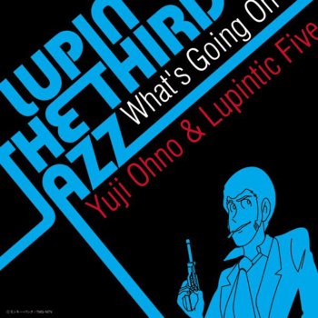 Yuji Ohno feat. Lupintic Five What's Going On