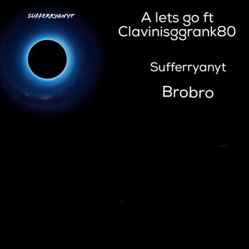 Sufferryanyt feat. Clavinisggrank80 A Lets Go (feat. Clavinisggrank80)