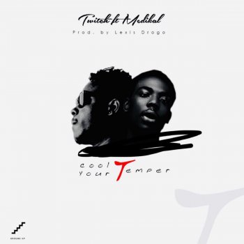 Twitch feat. Medikal Cool Your Temper
