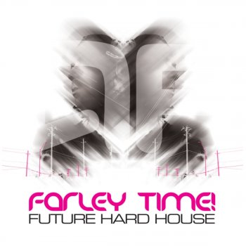 Andy Farley Farley Time! Future Hard House (Continuous DJ Mix Two)