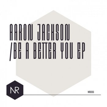 Aaron Jackson Be A Better You - Original Mix