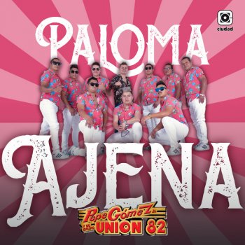 Pepe Gomez JR. y Su Grupo Unión 82 Paloma Ajena