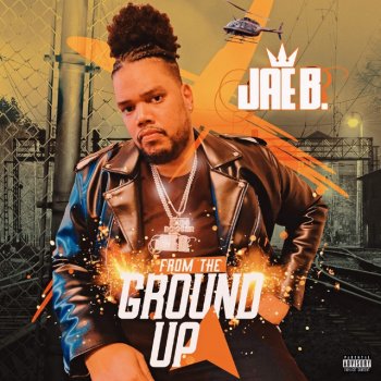 Jae B. From the Ground Up