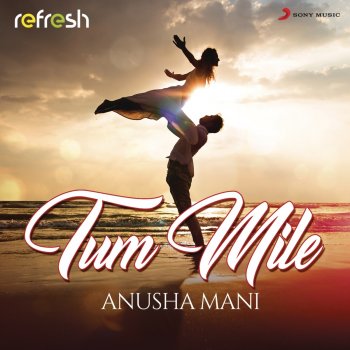 Anusha Mani Tum Mile - Refresh Version