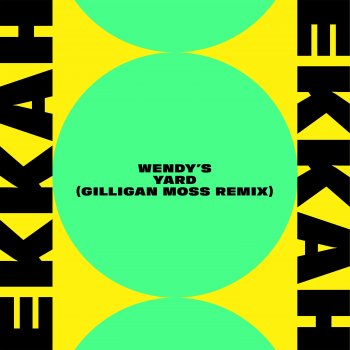 Ekkah Wendy's Yard (Gilligan Moss Remix)