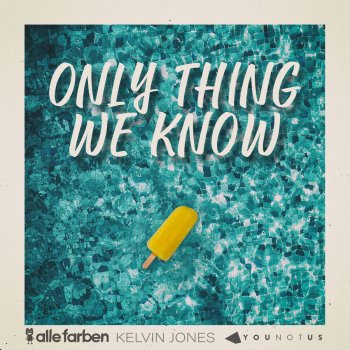 Alle Farben feat. Younotus & Kelvin Jones Only Thing We Know