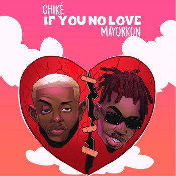 Chike If You No Love (feat. Mayorkun)