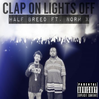 Halfbreed Clap on Lights Off (feat. Norm X)