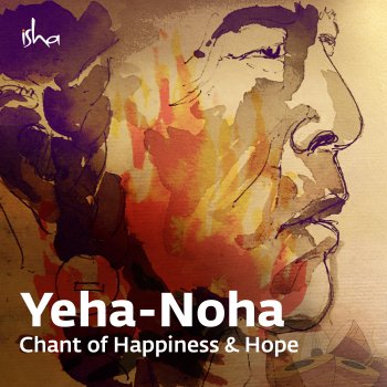 Sounds of Isha Yeha Noha (Chant of Happiness & Hope)