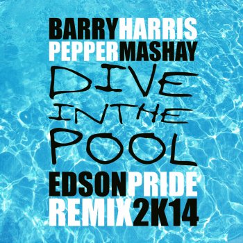 Barry Harris feat. Pepper Mashay Dive in the Pool (Edson Pride Remix 2k14) [feat. Pepper Mashay]