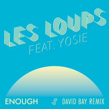 Les Loups feat. David Bay & YOSIE Enough - David Bay Remix
