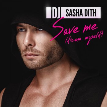 DJ Sasha Dith Save Me (From Myself) (Radio Mix)