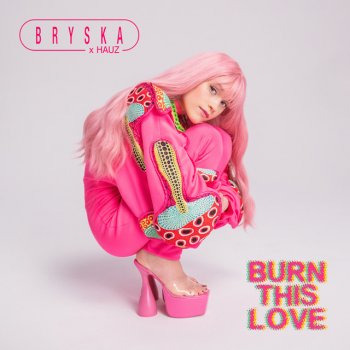 bryska feat. HAUZ Burn This Love (bryska x HAUZ)