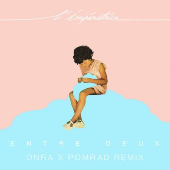L'Impératrice feat. Onra & Pomrad Entre-deux - Onra x Pomrad Remix