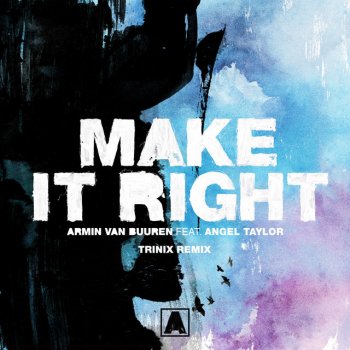 Armin van Buuren feat. Angel Taylor & Trinix Make It Right - Trinix Extended Remix