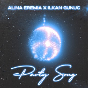 Alina Eremia feat. Ilkan Gunuc Party Song (with Ilkan Gunuc)